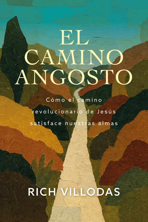 El camino angosto: Cómo el camino revolucionario de Jesús satisface nuestras almas