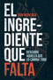 El ingrediente que falta: Descubre aquello que lo cambia todo