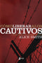 Como Liberar a Los Cautivos